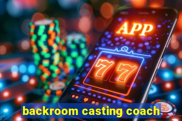 backroom casting coach